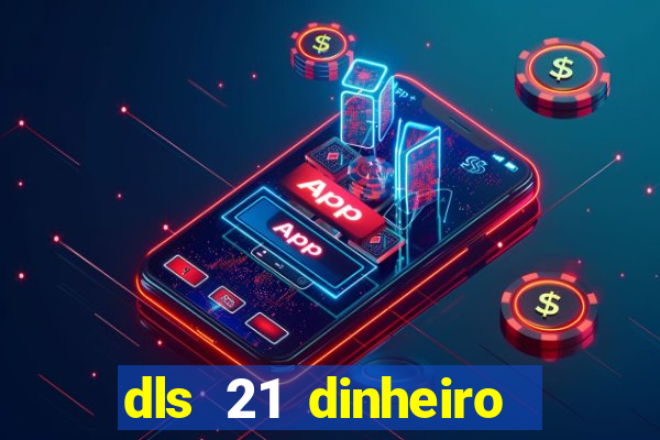 dls 21 dinheiro infinito download